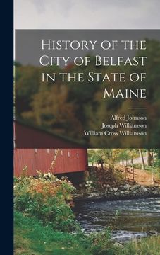 portada History of the City of Belfast in the State of Maine (en Inglés)