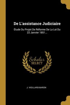 portada De L'assistance Judiciaire: Étude Du Projet De Réforme De La Loi Du 22 Janvier 1851... (en Francés)
