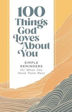 portada 100 Things god Loves About You: Simple Reminders for When you Need Them Most (en Inglés)