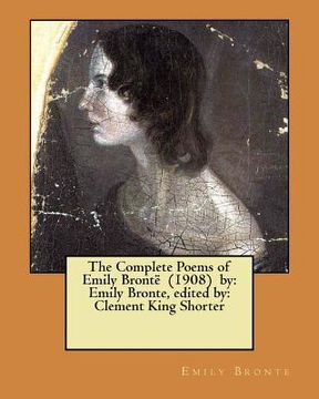 portada The Complete Poems of Emily Brontë (1908) by: Emily Bronte, edited by: Clement King Shorter (in English)