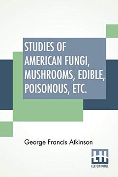 portada Studies of American Fungi, Mushrooms, Edible, Poisonous, Etc. With Recipes by Mrs. Sarah Tyson Rorer; Chemistry and Toxicology by j. F. Clark; Description of Terms by h. Hasselbring 
