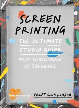 portada Screenprinting: The Ultimate Studio Guide from Sketchbook to Squeegee