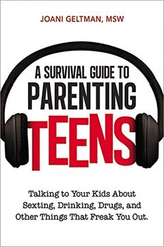 portada A Survival Guide to Parenting Teens: Talking to Your Kids About Sexting, Drinking, Drugs, and Other Things That Freak you out (en Inglés)