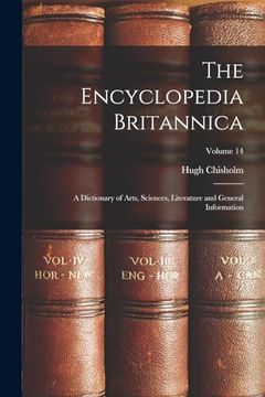 portada The Encyclopedia Britannica: A Dictionary of Arts, Sciences, Literature and General Information; Volume 14 (en Inglés)