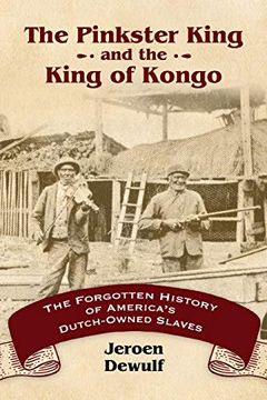 portada The Pinkster King and the King of Kongo: The Forgotten History of America's Dutch-Owned Slaves (en Inglés)