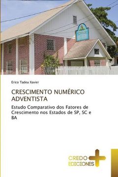 portada Crescimento Numérico Adventista: Estudo Comparativo dos Fatores de Crescimento nos Estados de sp, sc e ba (en Portugués)