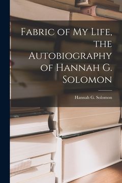portada Fabric of My Life, the Autobiography of Hannah G. Solomon (en Inglés)