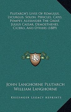 portada plutarch's lives of romulus, lycurgus, solon, pericles, cato, pompey, alexander the great, julius caesar, demosthenes, cicero, and others (1889) (in English)