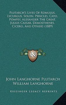 portada plutarch's lives of romulus, lycurgus, solon, pericles, cato, pompey, alexander the great, julius caesar, demosthenes, cicero, and others (1889)