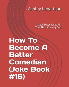 portada How To Become A Better Comedian (Joke Book #16): [Steal These Jokes For Your Next Comedy Set] (en Inglés)