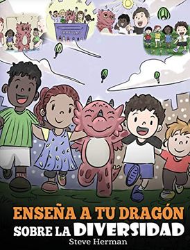 portada Enseña a tu Dragón Sobre la Diversidad: (Teach Your Dragon About Diversity) un Lindo Cuento Infantil Para Enseñar a los Niños Sobre la Diversidad y las Diferencias. (25) (my Dragon Books Español)