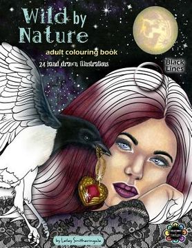 portada Wild by Nature Adult Colouring Book Black Lines: Faeries, Pretty Women, Princesses, Animals, Spirit Animals - Fantasy illustrations to colour for all (in English)