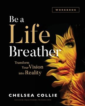 portada Be a Life Breather: Transform Your Vision into Reality (en Inglés)