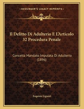 portada Il Delitto Di Adulterio E L'Articolo 32 Procedura Penale: Concetta Mandato Imputata Di Adulterio (1896) (en Italiano)