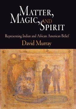 portada Matter, Magic, and Spirit: Representing Indian and African American Belief (en Inglés)