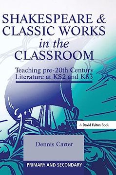 portada Shakespeare and Classic Works in the Classroom: Teaching Pre-20Th Century Literature at ks2 and ks3 (en Inglés)
