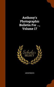 portada Anthony's Photographic Bulletin For ..., Volume 17