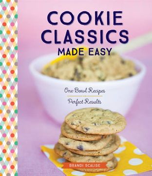 portada Cookie Classics Made Easy: One-Bowl Recipes, Perfect Results