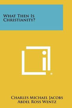 portada what then is christianity? (en Inglés)