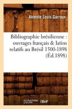 portada Bibliographie Brésilienne: Ouvrages Français & Latins Relatifs Au Brésil 1500-1898 (Éd.1898) (en Francés)