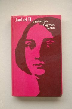 portada Isabel ii y su Tiempo / Carmen Llorca; Ilustración de la Cub. De Yzquierdo