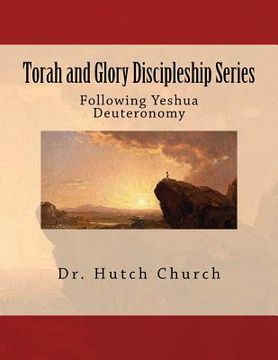 portada Torah and Glory Discipleship Series: Deuteronomy/Devarim - Part 5 of a five part dynamic year-long discipleship course (en Inglés)