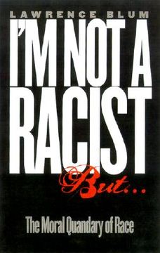 portada i'm not a racist, but...: the moral quandry of race (en Inglés)