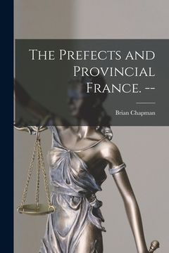 portada The Prefects and Provincial France. -- (en Inglés)