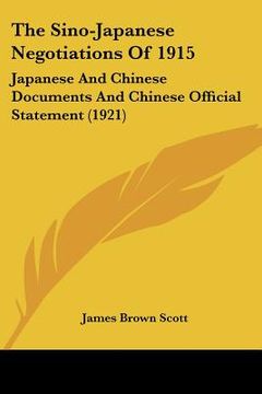 portada the sino-japanese negotiations of 1915: japanese and chinese documents and chinese official statement (1921) (en Inglés)