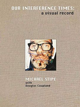 portada Michael Stipe With Douglas Coupland: Our Interference Times: A Visual Record (en Inglés)