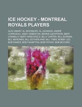 portada ice hockey - montreal royals players: alex smart, al dewsbury, al johnson, andr corriveau, andy hebenton, bernie geoffrion, bert connelly, bert hirsch