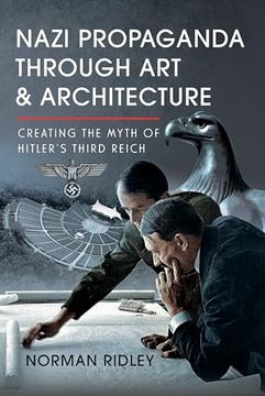 portada Nazi Propaganda Through art and Architecture: Creating the Myth of Hitler’S Third Reich