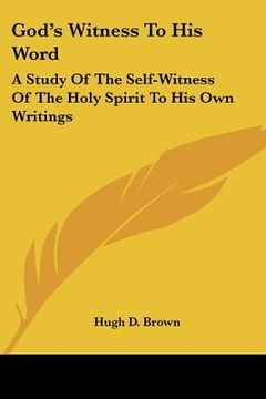 portada god's witness to his word: a study of the self-witness of the holy spirit to his own writings