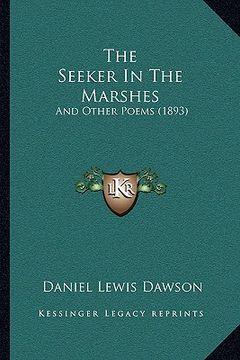 portada the seeker in the marshes: and other poems (1893)