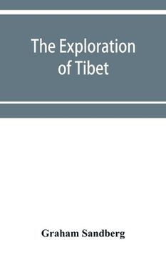 portada The exploration of Tibet: its history and particulars from 1623 to 1904 (en Inglés)