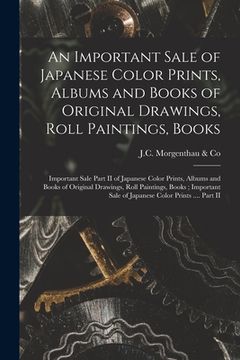 portada An Important Sale of Japanese Color Prints, Albums and Books of Original Drawings, Roll Paintings, Books; Important Sale Part II of Japanese Color Pri (en Inglés)