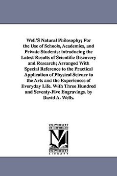 portada well's natural philosophy; for the use of schools, academies, and private students: introducing the latest results of scientific discovery and researc (en Inglés)