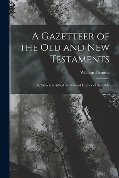 portada A Gazetteer of the Old and New Testaments: To Which Is Added the Natural History of the Bible