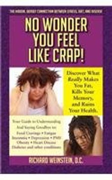 portada No Wonder You Feel Like Crap!: The hidden, deadly connection between stress, diet, and disease