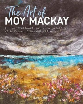 portada The art of moy Mackay: An Inspirational Guide to Painting With Felted Fibres & Stitch (in English)