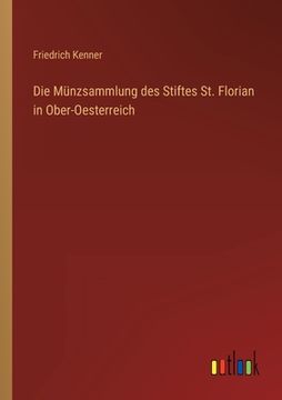 portada Die Münzsammlung des Stiftes St. Florian in Ober-Oesterreich (en Alemán)