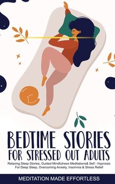portada Bedtime Stories for Stressed Out Adults Relaxing Sleep Stories, Guided Mindfulness Meditations & Self-Hypnosis For Deep Sleep, Overcoming Anxiety, Ins (en Inglés)