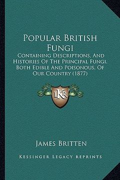 portada popular british fungi: containing descriptions, and histories of the principal fungi, both edible and poisonous, of our country (1877) (en Inglés)