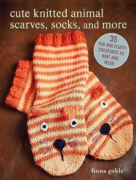 portada Cute Knitted Animal Scarves, Socks, and More: 35 fun and Fluffy Creatures to Knit and Wear (in English)