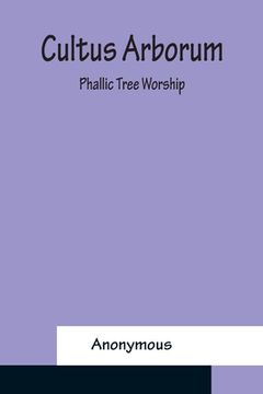 portada Cultus Arborum; Phallic Tree Worship (en Inglés)