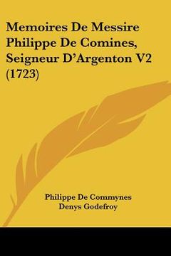 portada memoires de messire philippe de comines, seigneur d'argenton v2 (1723) (en Inglés)