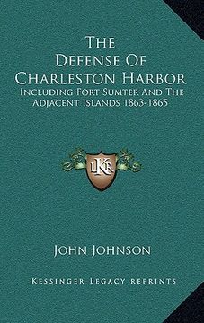 portada the defense of charleston harbor: including fort sumter and the adjacent islands 1863-1865