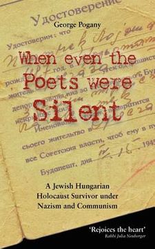 portada when even the poets were silent: the life of a jewish hungarian holocaust survivor under nazism and communism (en Inglés)