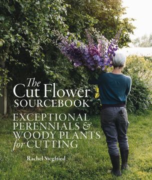 portada The cut Flower Sourcebook: Exceptional Perennials and Woody Plants for Cutting (in English)