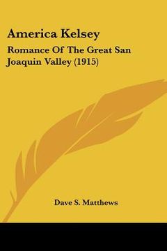 portada america kelsey: romance of the great san joaquin valley (1915)